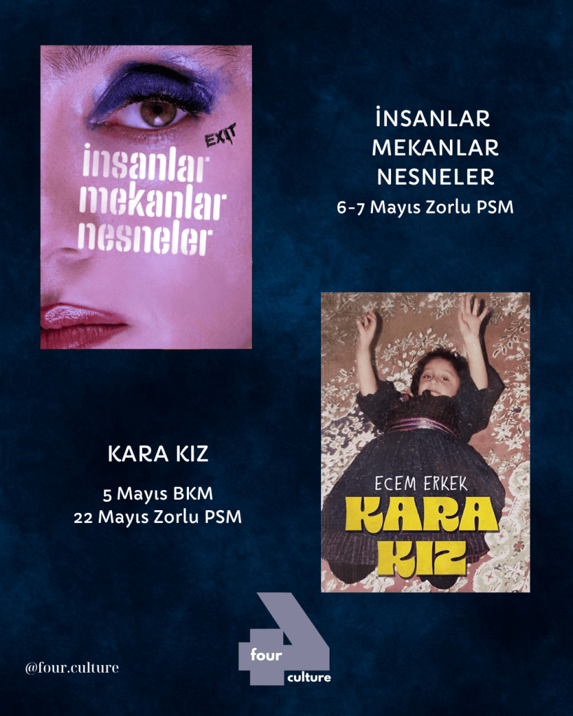 Bir etkinlik afişi, sol üstte 'İnsanlar Mekanlar Nesneler' başlığı, 6-7 Mayıs Zorlu PSM tarihi ve bir kişi yüzü, sağ altta 'Kara Kız' başlığı, 5 Mayıs BKM ve 22 Mayıs Zorlu PSM tarihleri ile çocuk resmi.